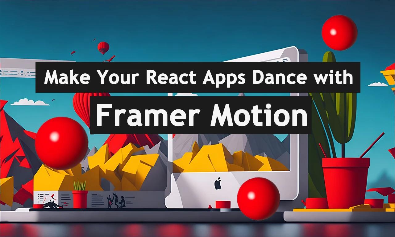 Make Your React Apps Dance with Framer Motion
